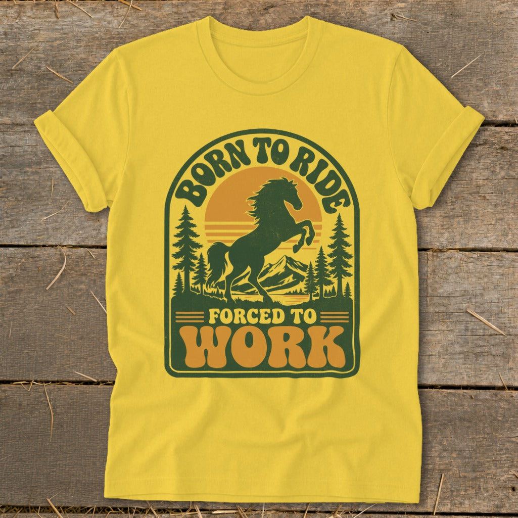 Yellow t-shirt with "Born to Ride Forced to Work" text and horse graphic.