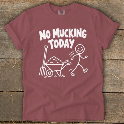 T-shirt with white graphic: "No Mucking Today," a pitchfork, and a wheelbarrow.