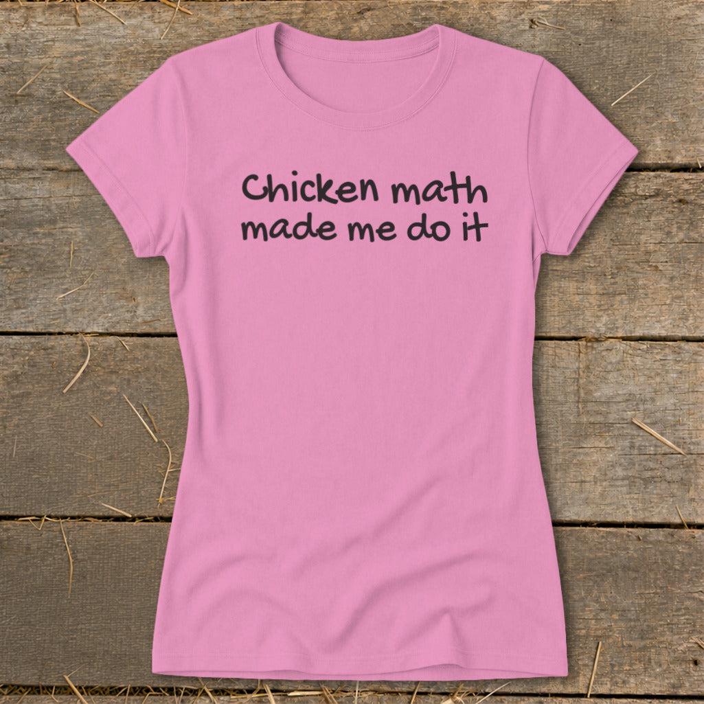 Pink t-shirt with "Chicken math made me do it" text.
