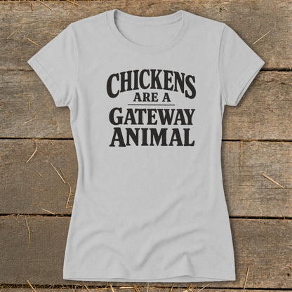 Grey t-shirt with black text that reads "CHICKENS ARE A GATEWAY ANIMAL".