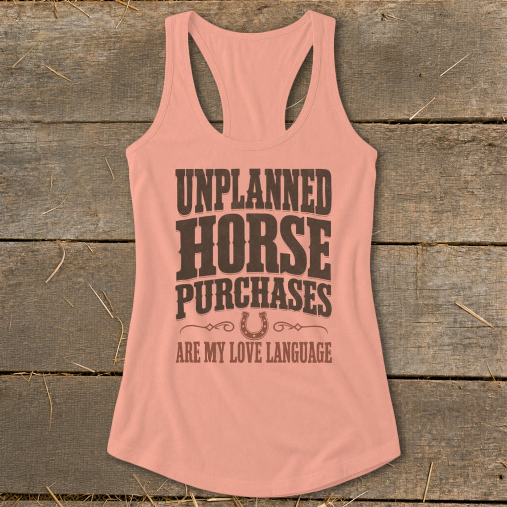 Peach tank top with "UNPLANNED HORSE PURCHASES ARE MY LOVE LANGUAGE" text.