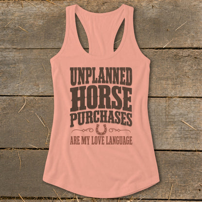 Peach tank top with "UNPLANNED HORSE PURCHASES ARE MY LOVE LANGUAGE" text.