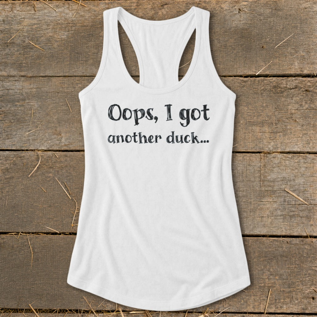 White racerback tank top with black text that reads "Oops, I got another duck..."