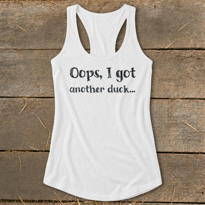 White racerback tank top with black text that reads "Oops, I got another duck..."