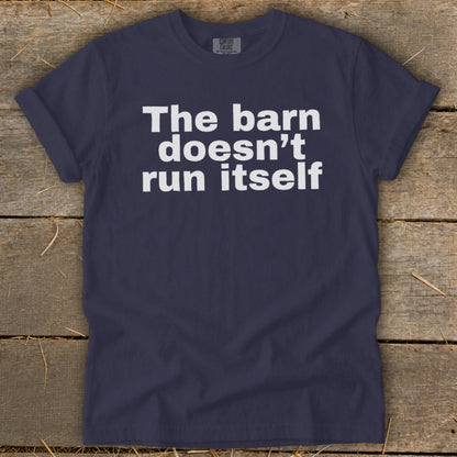 The Barn Doesn't Run Itself Signature Tee