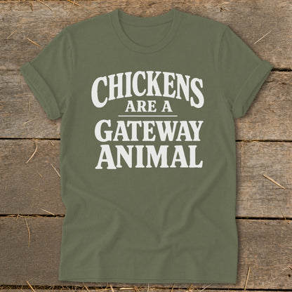 Olive green t-shirt with white text reading "CHICKENS ARE A GATEWAY ANIMAL".