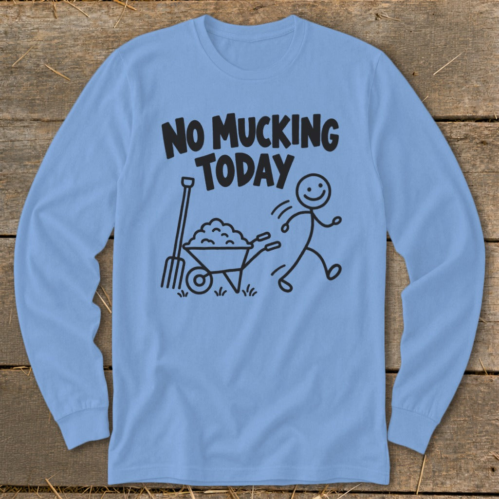 Light blue long sleeve shirt with black text "NO MUCKING TODAY" and a stick figure near a wheelbarrow.