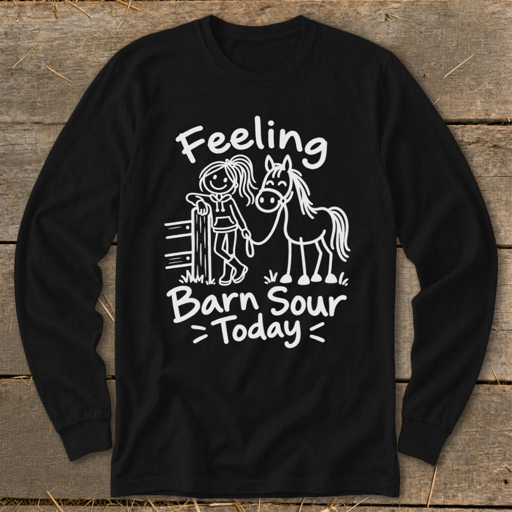 Black long-sleeve shirt with white graphic: Feeling Barn Sour Today.