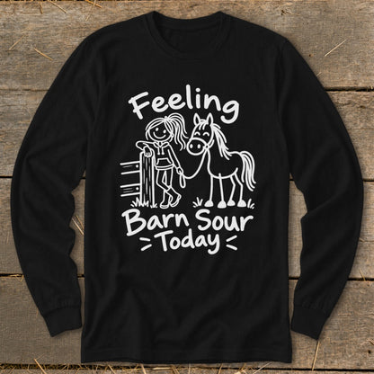 Black long-sleeve shirt with white graphic: Feeling Barn Sour Today.