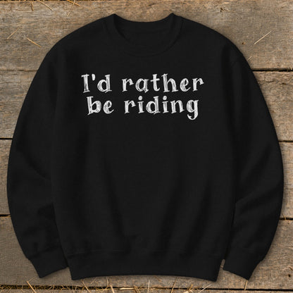 Black sweatshirt with white text that reads "I'd rather be riding."