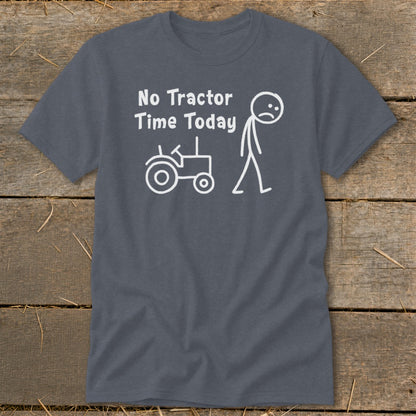 Gray t-shirt with white text and stick figure graphics: "No Tractor Time Today."