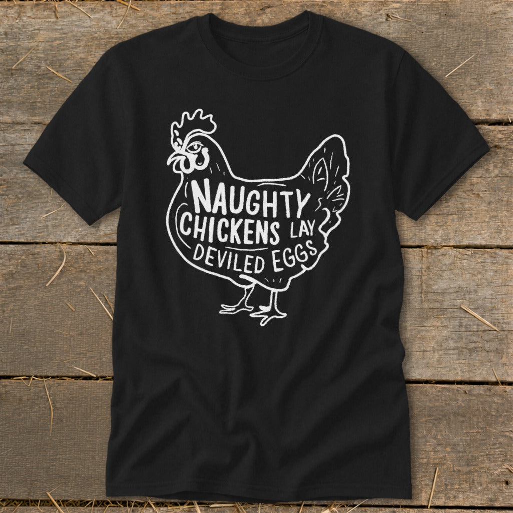 Black t-shirt with white text and graphic of a chicken that reads "Naughty Chickens Lay Deviled Eggs".