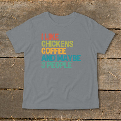 Grey t-shirt with text "I LIKE CHICKENS COFFEE AND MAYBE 3 PEOPLE".