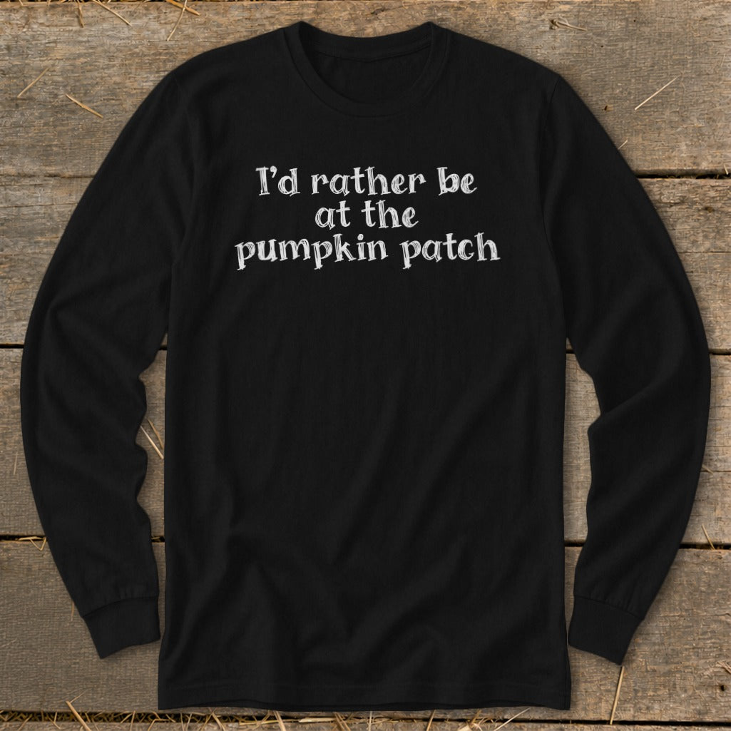 Black long-sleeve shirt with white text "I'd rather be at the pumpkin patch".