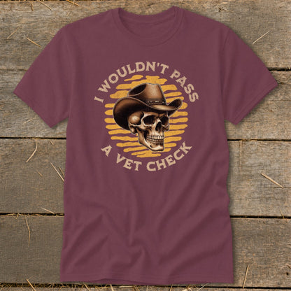 Skull wearing a cowboy hat with text "I wouldn't pass a vet check."