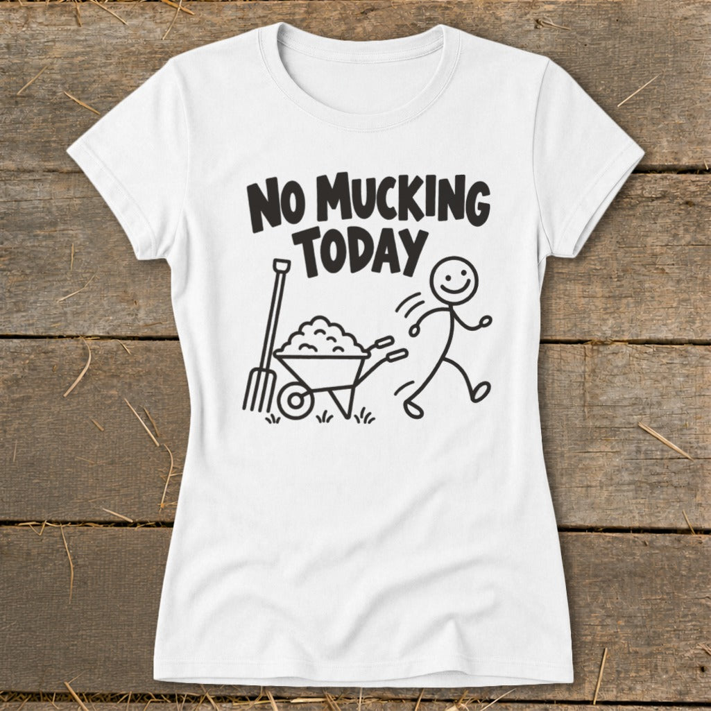 White t-shirt with "NO MUCKING TODAY" text and stick figure with a wheelbarrow.
