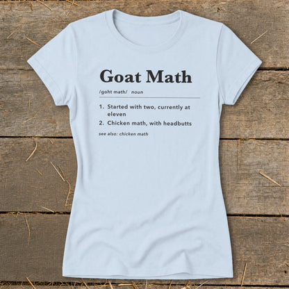 Light blue t-shirt with "Goat Math" definition: 1. Started with two, currently at eleven. 2. Chicken math, with headbutts.