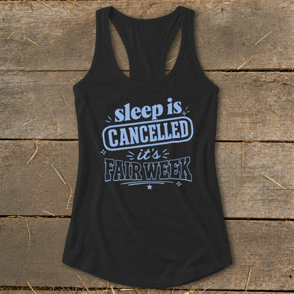 Black tank top with "sleep is CANCELLED =it's FAIR WEEK" text in light blue.