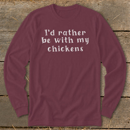 Maroon long-sleeve t-shirt with white text that reads "I'd rather be with my chickens."