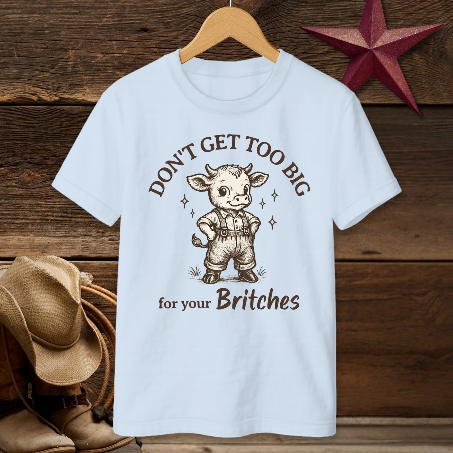 Don't Get Too Big For Your Britches Funny T-Shirt