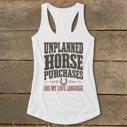 White tank top with "Unplanned Horse Purchases Are My Love Language" text.