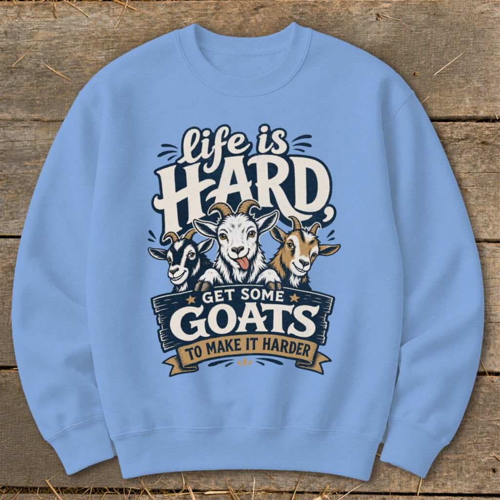 Light blue sweatshirt with "Life is HARD Get Some Goats To Make It Harder" graphic and three cartoon goats.
