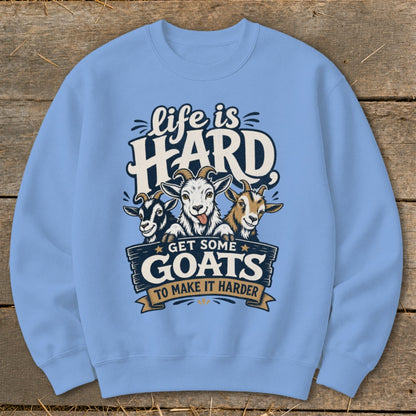 Light blue sweatshirt with "Life is HARD Get Some Goats To Make It Harder" graphic and three cartoon goats.