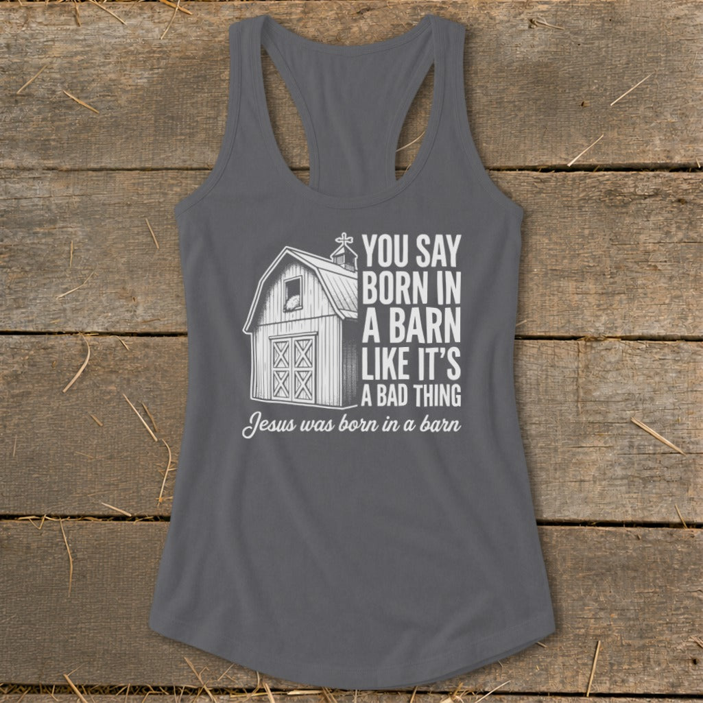 Gray tank top with barn graphic and text "You say born in a barn like it's a bad thing. Jesus was born in a barn."