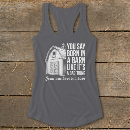 Gray tank top with barn graphic and text "You say born in a barn like it's a bad thing. Jesus was born in a barn."