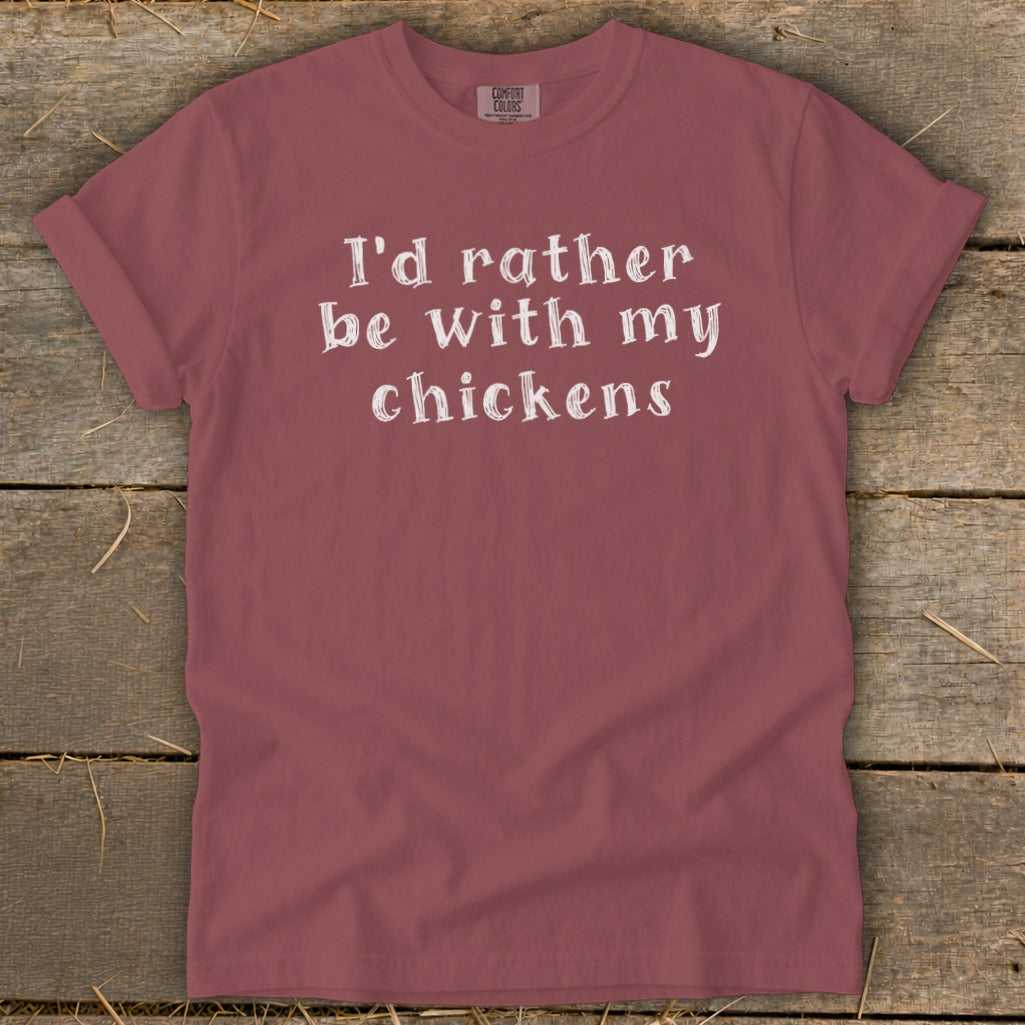 Maroon t-shirt with white text that reads "I'd rather be with my chickens."