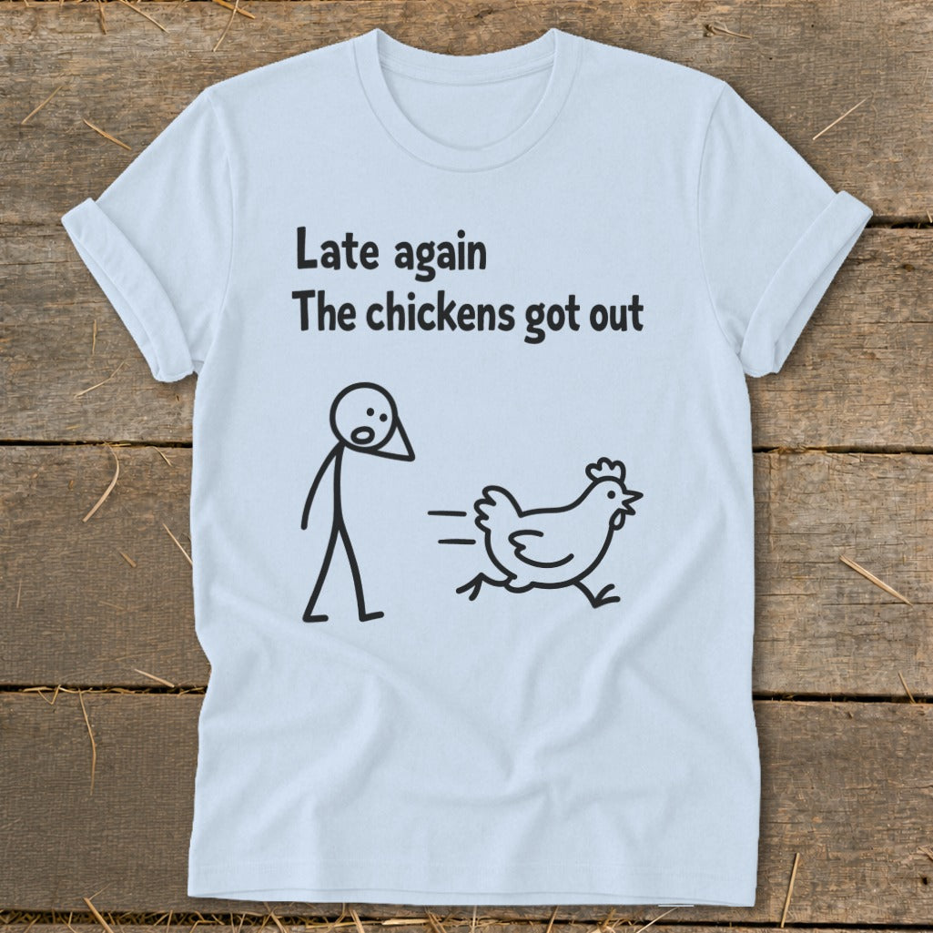 Light blue t-shirt with black text "Late again The chickens got out" and stick figure graphic.