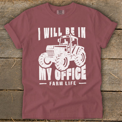 T-shirt with white graphic of a tractor and text "I Will Be In My Office Farm Life".