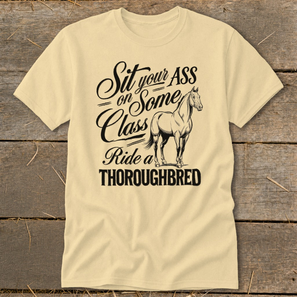 T-shirt with text "Sit your ASS on Some Class Ride a THOROUGHBRED" and a horse illustration.