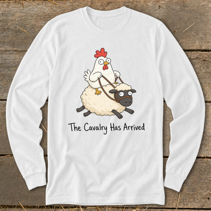 White long-sleeve shirt with a cartoon chicken riding a sheep with the text "The Cavalry Has Arrived".