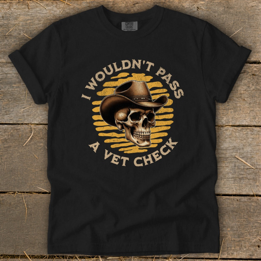 Black t-shirt with skull wearing a cowboy hat and text "I wouldn't pass a vet check".