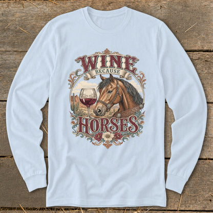 Long-sleeve shirt with graphic reading "Wine Because Horses" and horse illustration.