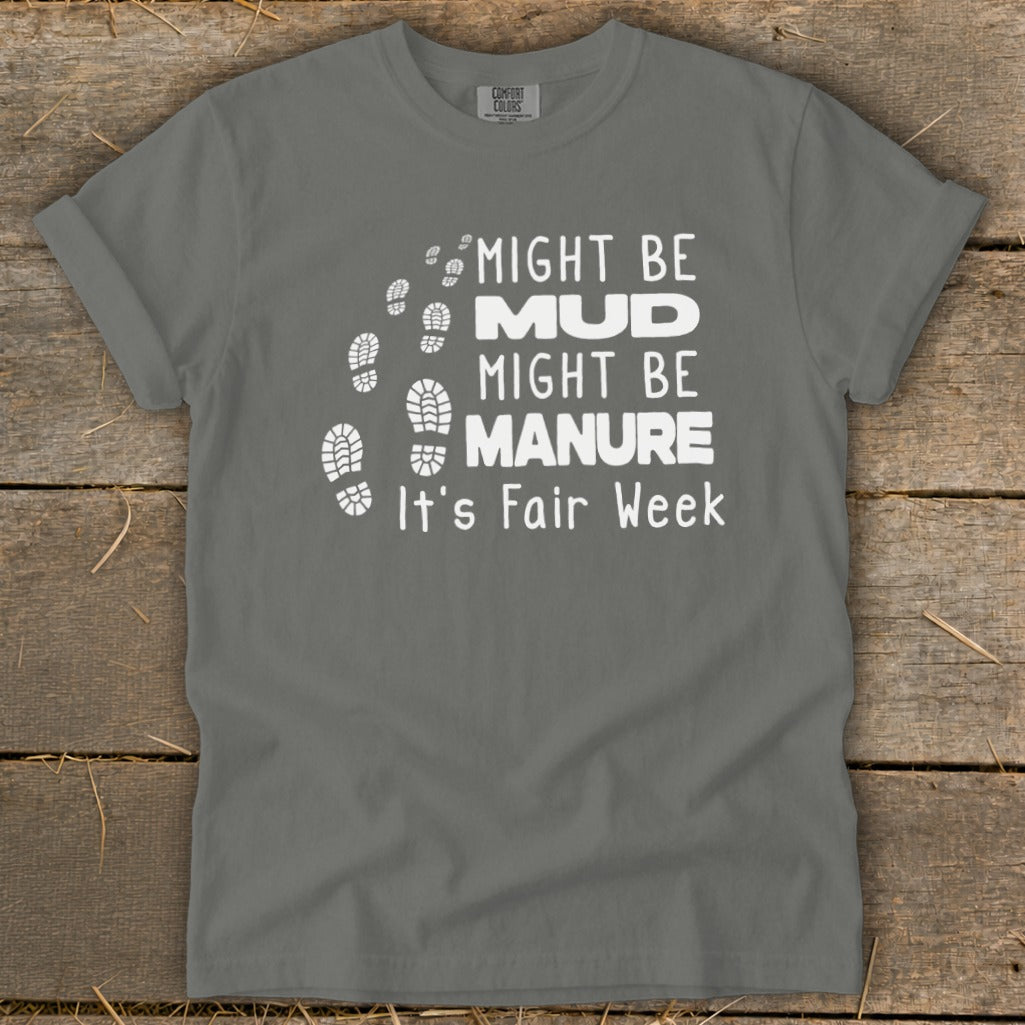 Gray t-shirt with white text: "Might be MUD, Might be MANURE. It's Fair Week."