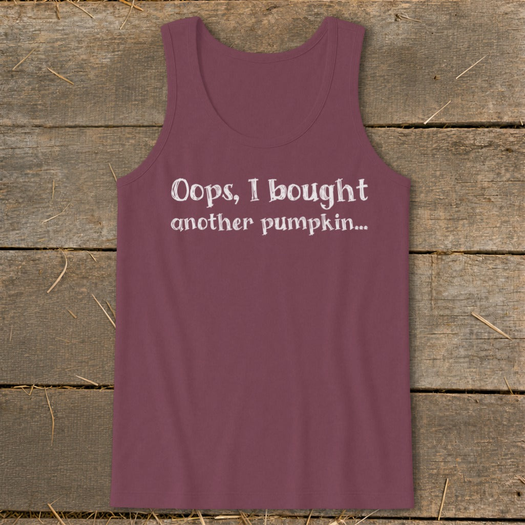 Maroon tank top with white text that says "Oops, I bought another pumpkin..."
