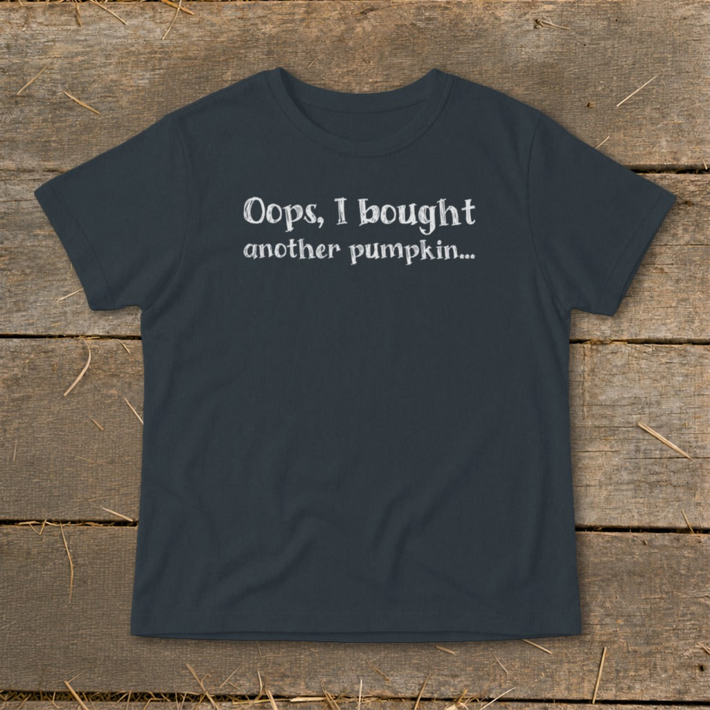Dark grey t-shirt with white text reading "Oops, I bought another pumpkin..."