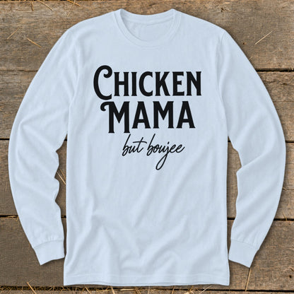 Light blue long-sleeve t-shirt with "CHICKEN MAMA but boujee" printed in black text.