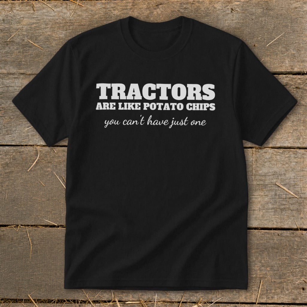 Black t-shirt with white text that reads "Tractors are like potato chips you can't have just one."