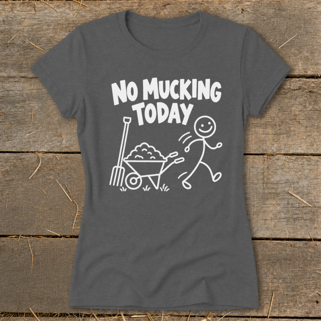 T-shirt with "No Mucking Today" text and stick figure pushing wheelbarrow.