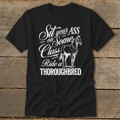 Black t-shirt with "Sit your ASS on Some Class Ride a THOROUGHBRED" and a horse.