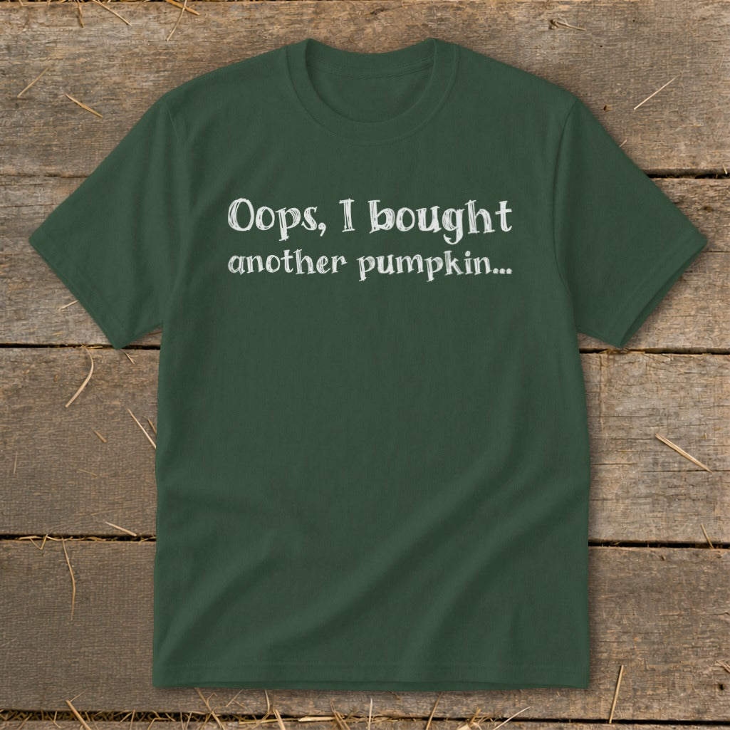 Green t-shirt with white text reading "Oops, I bought another pumpkin...".
