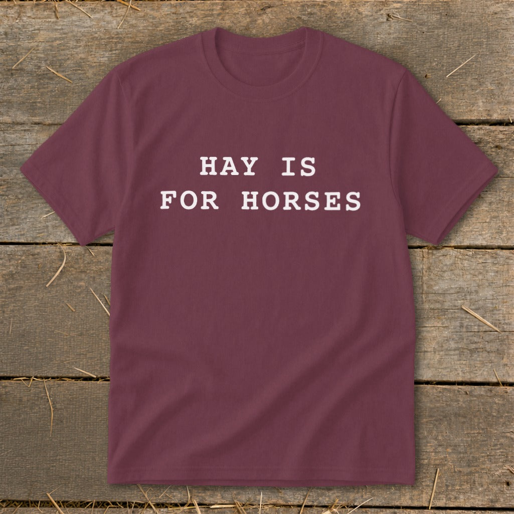 Maroon t-shirt with white text "HAY IS FOR HORSES".