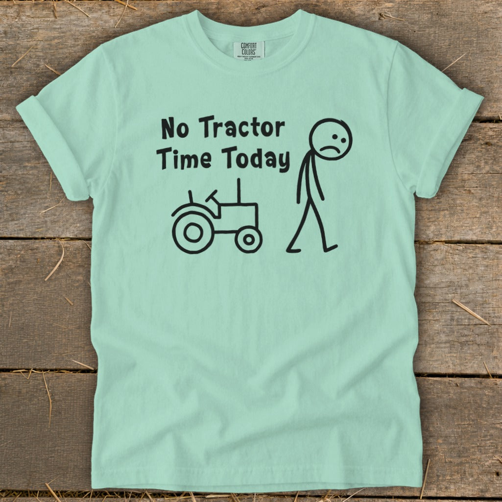 Light blue t-shirt with "No Tractor Time Today" and a sad stick figure next to a tractor.