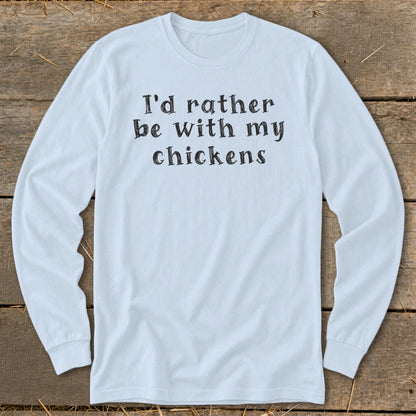 Light blue long sleeve shirt with "I'd rather be with my chickens" text.