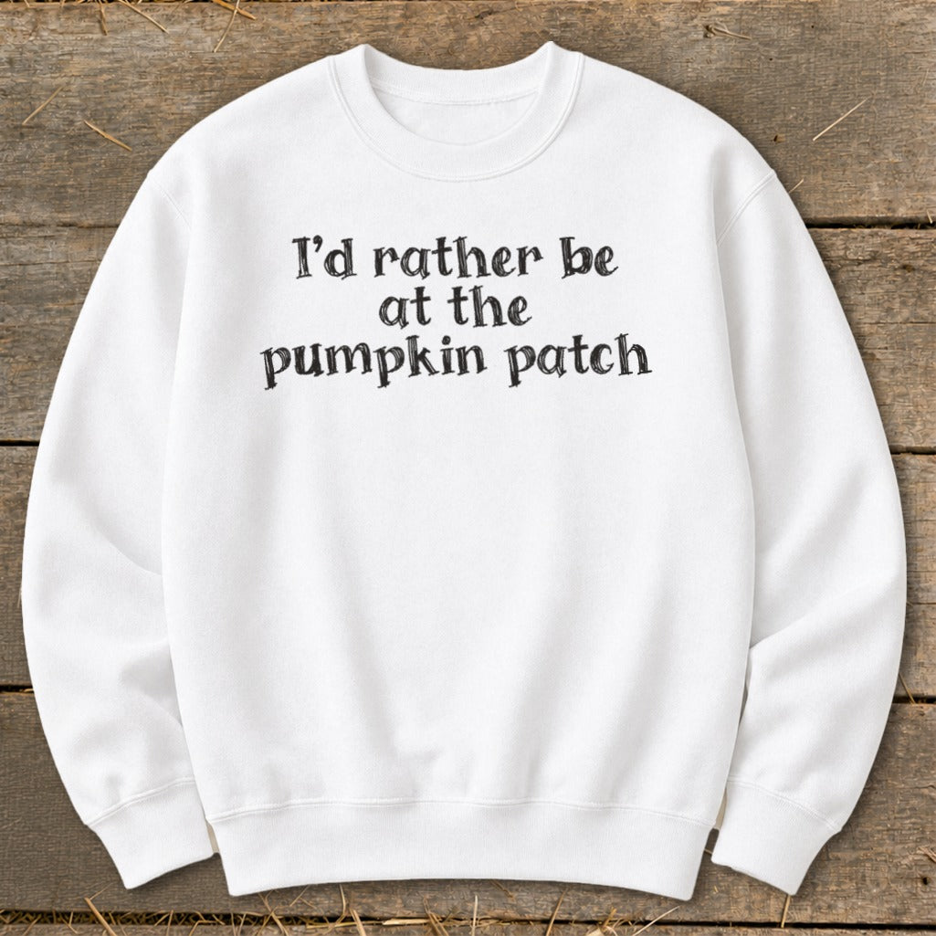 I'd Rather Be at the Pumpkin Patch Sweatshirt