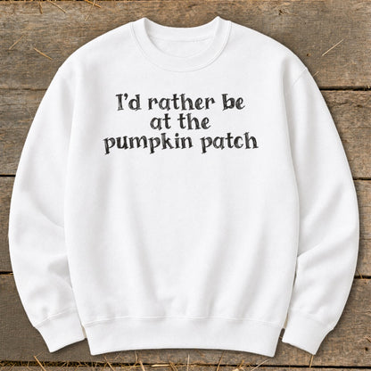 I'd Rather Be at the Pumpkin Patch Sweatshirt