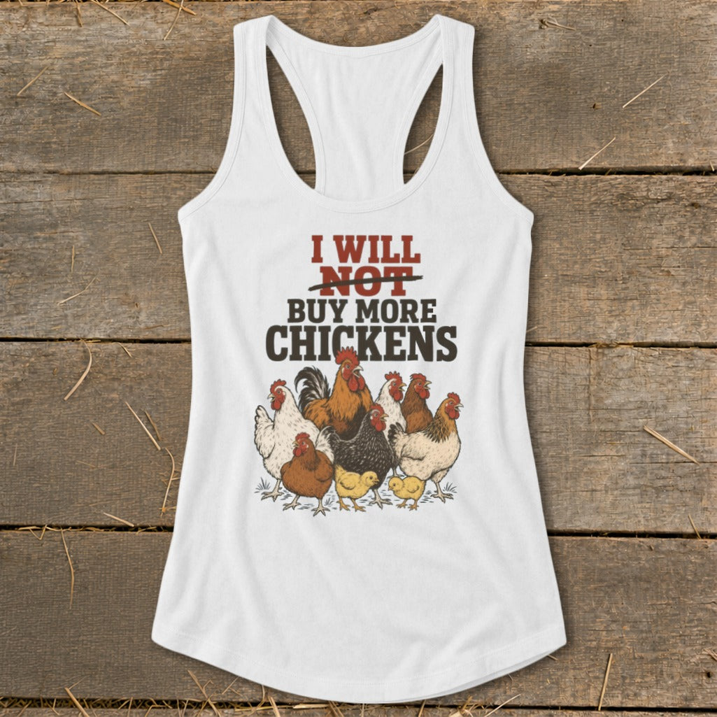 White tank top with "I WILL NOT BUY MORE CHICKENS" text and a flock of chickens illustration.
